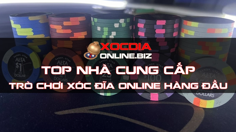 Top Nhà Cung Cấp Trò Chơi Xóc Đĩa Online Hàng Đầu Hiện Nay