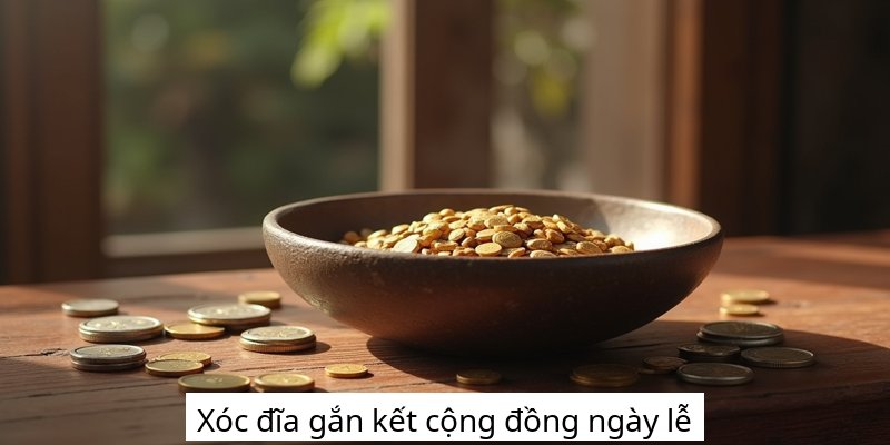 Xóc đĩa gắn kết cộng đồng ngày lễ